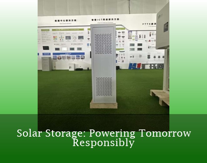 Solar Storage: Powering Tomorrow Responsibly